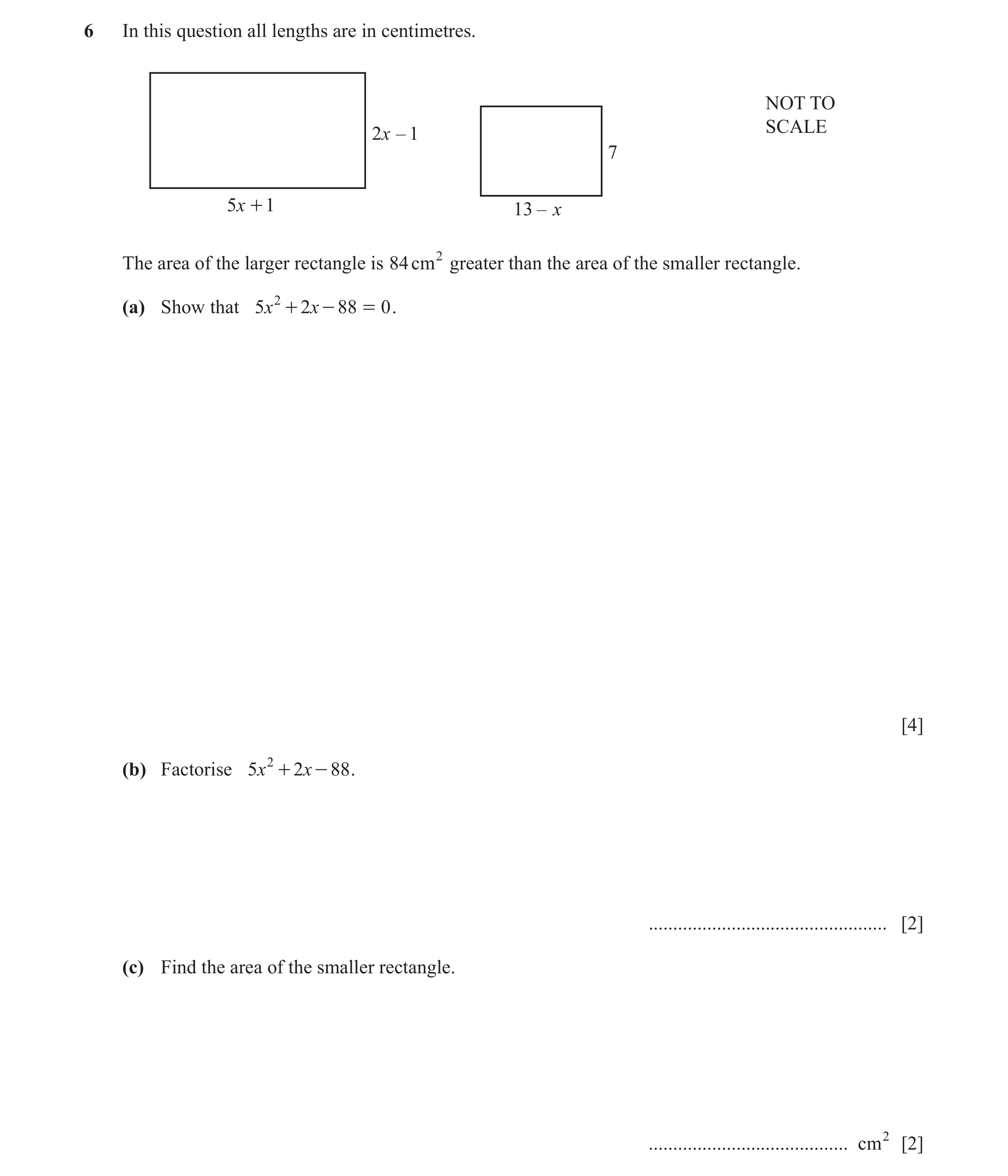 Question 11: In this question all lengths are in centimetres. NOT TO SCALE 2x – 1 7 5x + 1 13 – x The area of the larger rectangle is 84 cm 2 greater th…