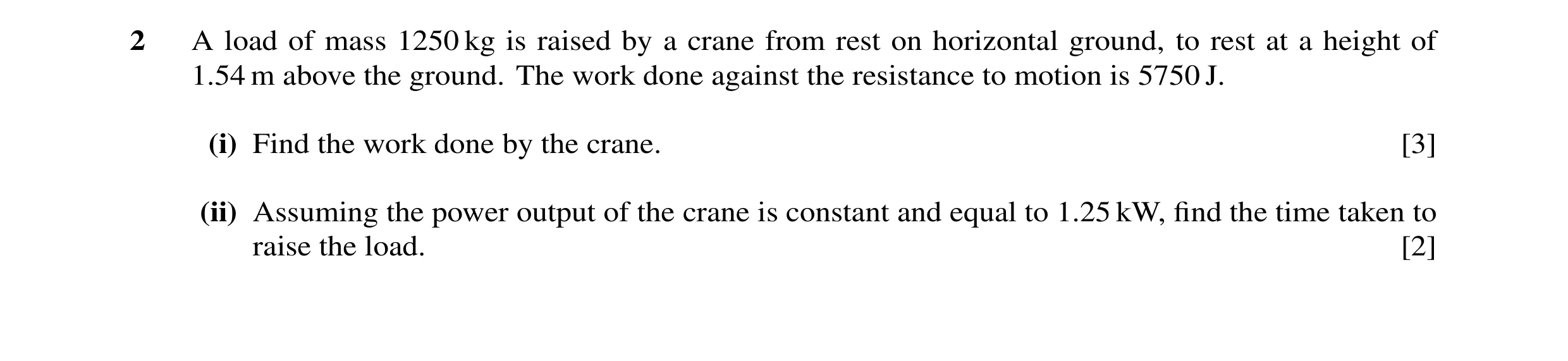 Question 28: A load of mass 1250 kg is raised by a crane from rest on horizontal ground, to rest at a height of 1.54 m above the ground. The work done a…