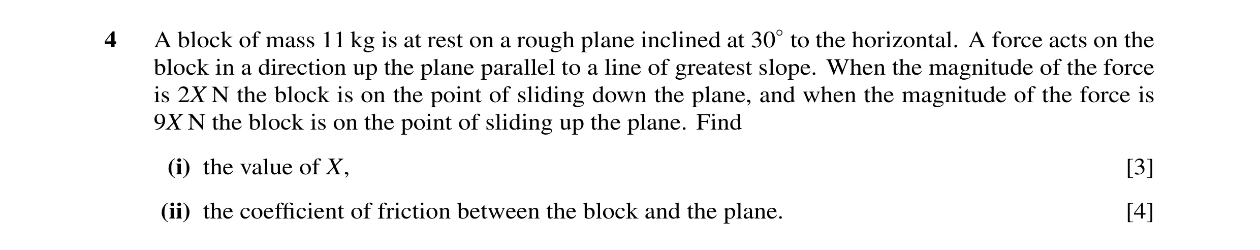 Question 34: A block of mass 11 kg is at rest on a rough plane inclined at 30◦to the horizontal. A force acts on the block in a direction up the plane p…