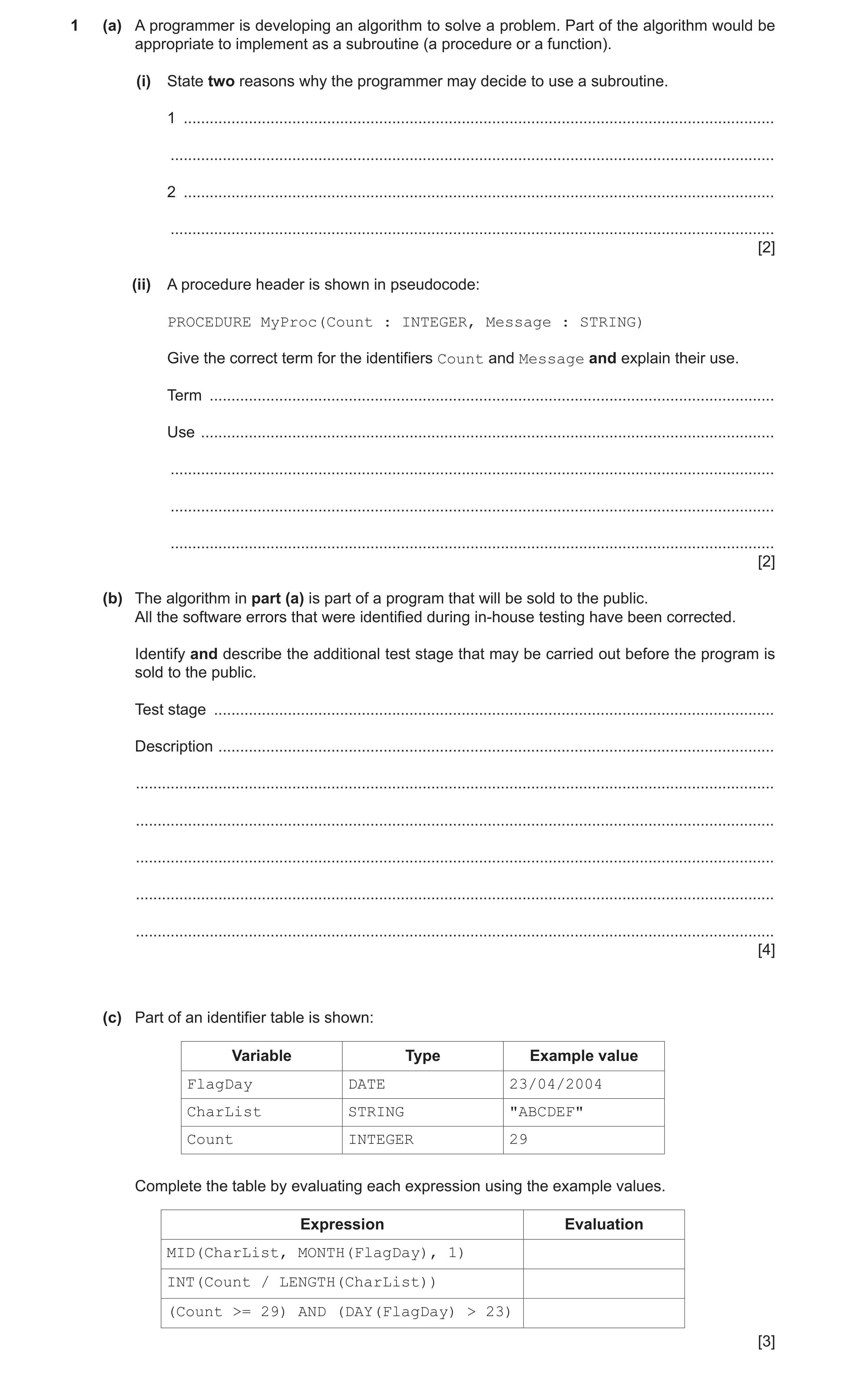 Question 13: (a) A programmer is developing an algorithm to solve a problem. Part of the algorithm would be appropriate to implement as a subroutine (a …