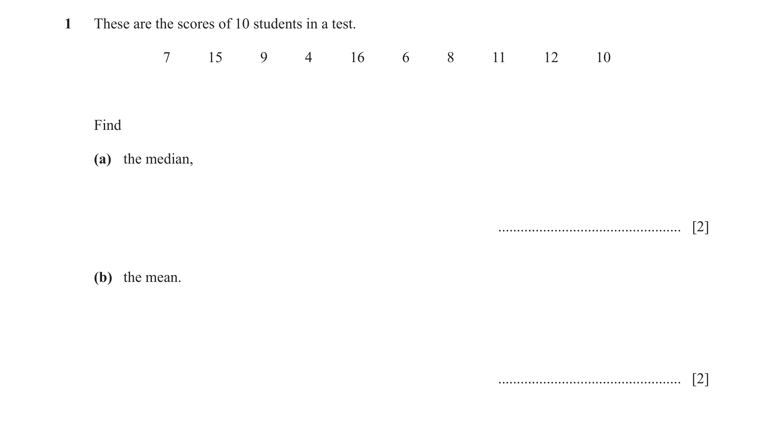 Question 11: These are the scores of 10 students in a test. 7 15 9 4 16 6 8 11 12 10 Find (a) the median, ..............................................…