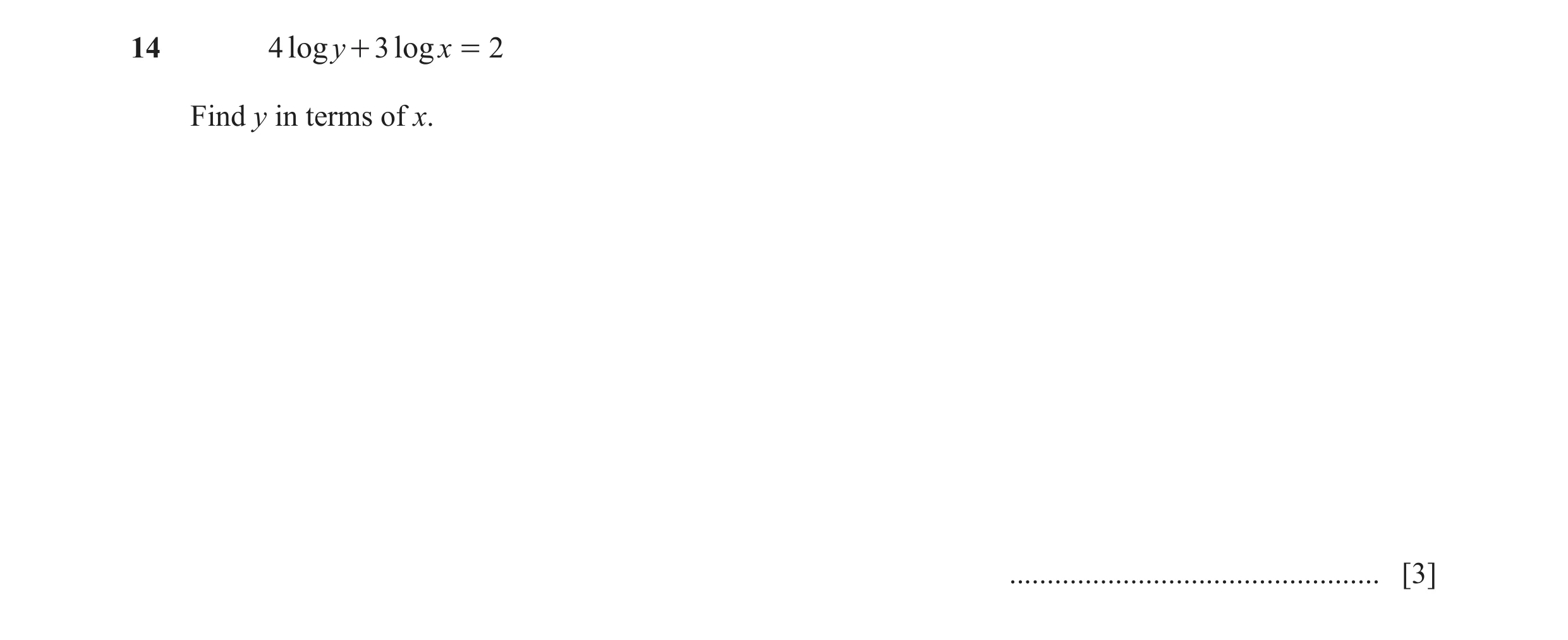 Question 21: 4 log y + 3 log x = 2 Find y in terms of x. ................................................. [3]