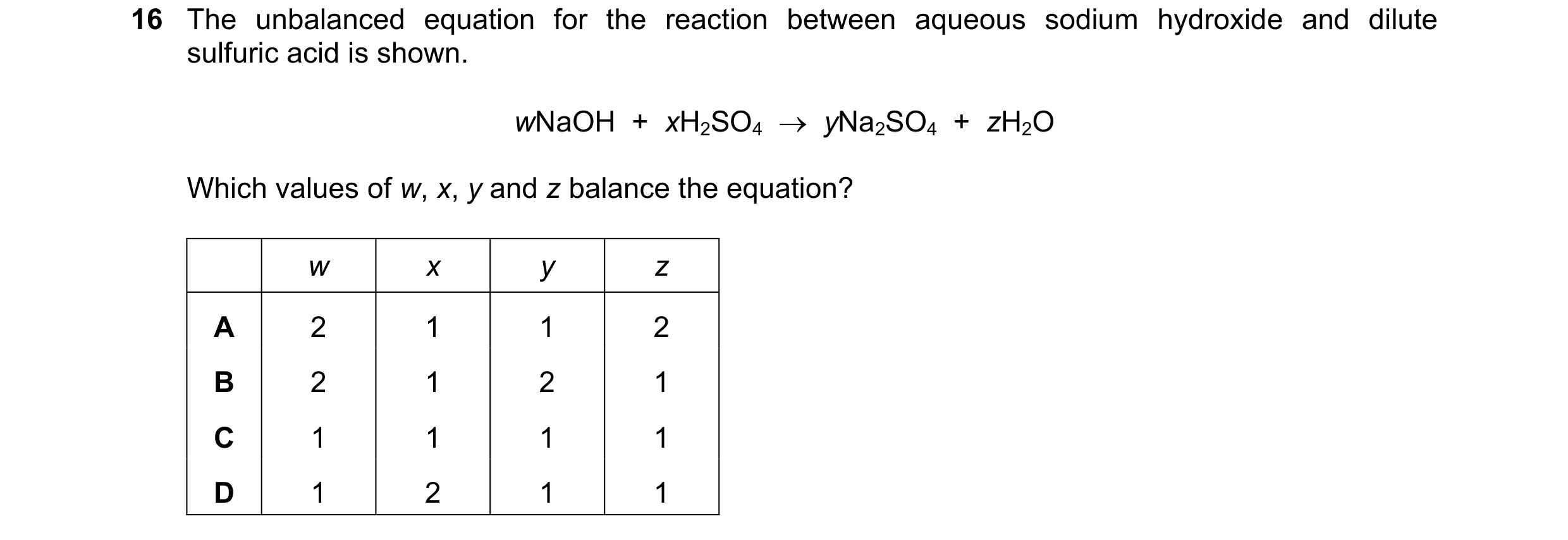 Question 70: The unbalanced equation for the reaction between aqueous sodium hydroxide and dilute sulfuric acid is shown. wNaOH  +  xH2SO4    yNa2SO4  …
