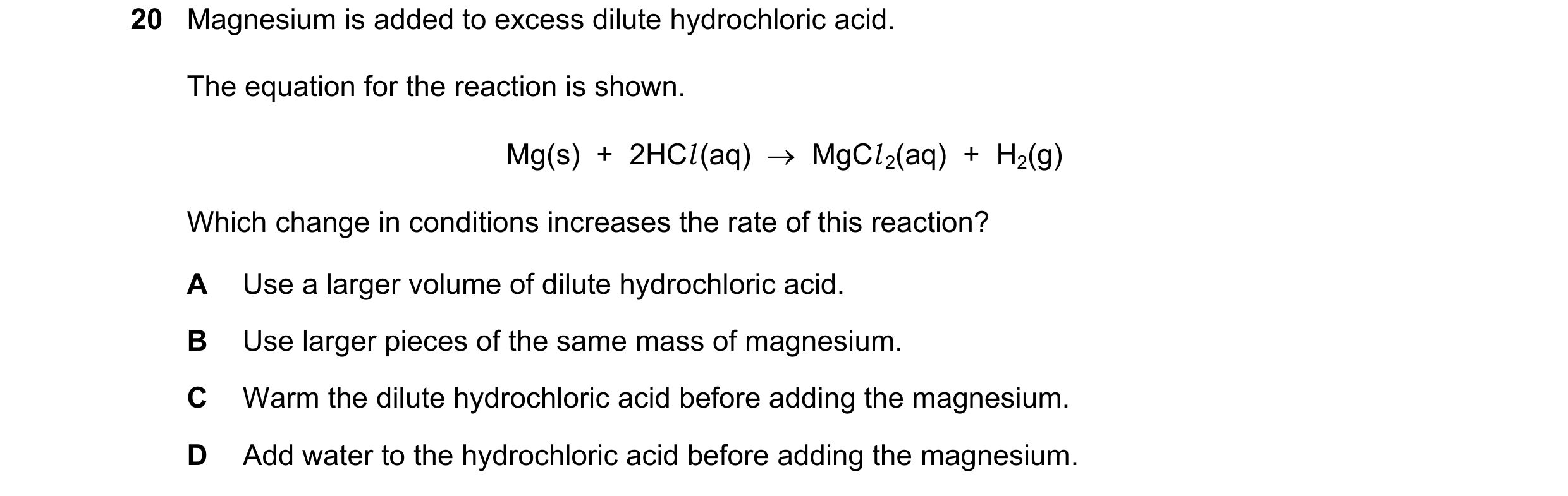 Question 81: Magnesium is added to excess dilute hydrochloric acid. The equation for the reaction is shown. Mg(s)  +  2HCl (aq)    MgCl 2(aq)  +  H2(g)…