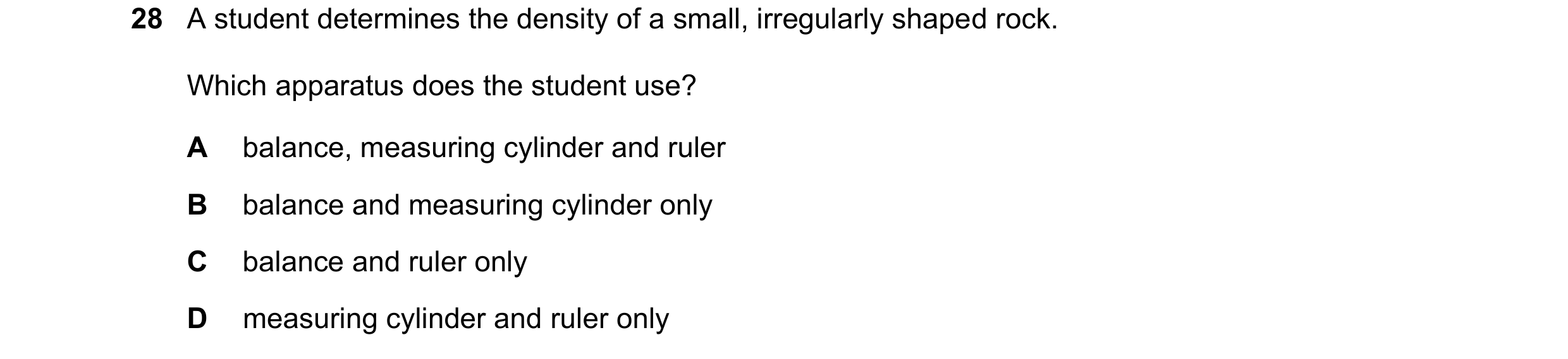 Question 43: A student determines the density of a small, irregularly shaped rock. Which apparatus does the student use? A balance, measuring cylinder a…