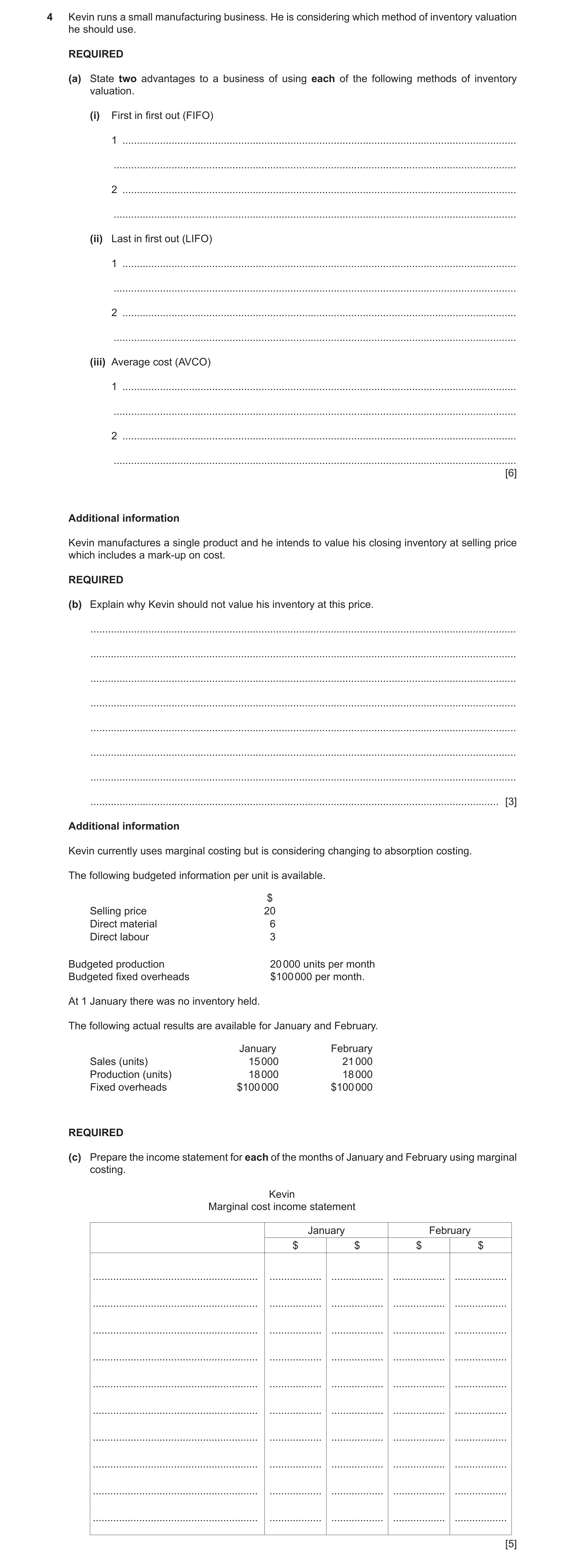 Question 11: Kevin runs a small manufacturing business. He is considering which method of inventory valuation he should use. REQUIRED (a) State two adva…