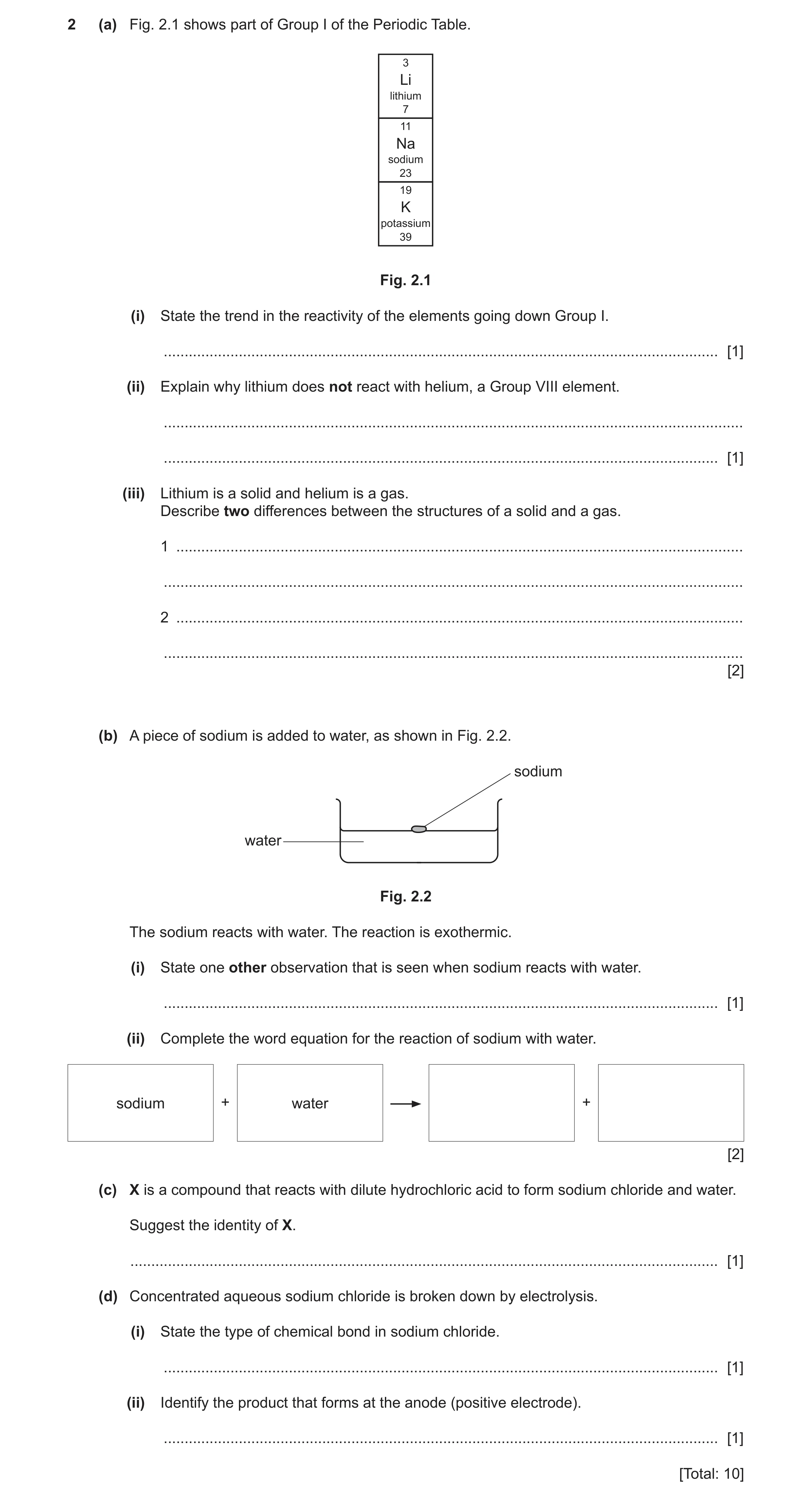 Question 15: (a) Fig. 2.1 shows part of Group I of the Periodic Table. 3 Li lithium 7 11 Na sodium 23 19 K potassium 39 Fig. 2.1 (i) State the trend in …