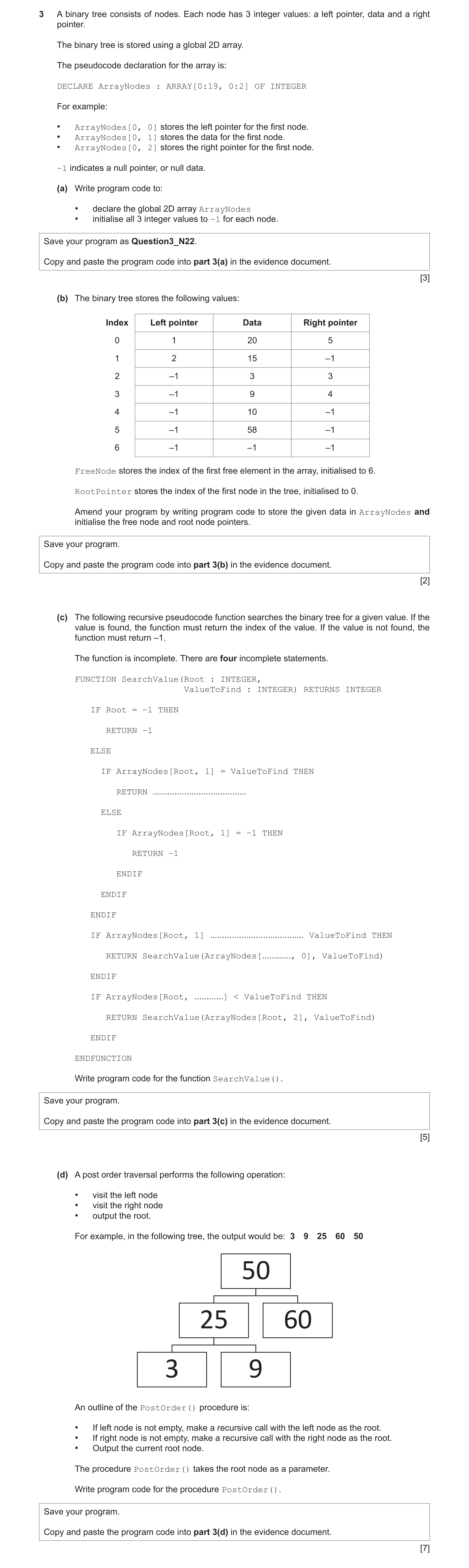 Question 14: A binary tree consists of nodes. Each node has 3 integer values: a left pointer, data and a right pointer. The binary tree is stored using …