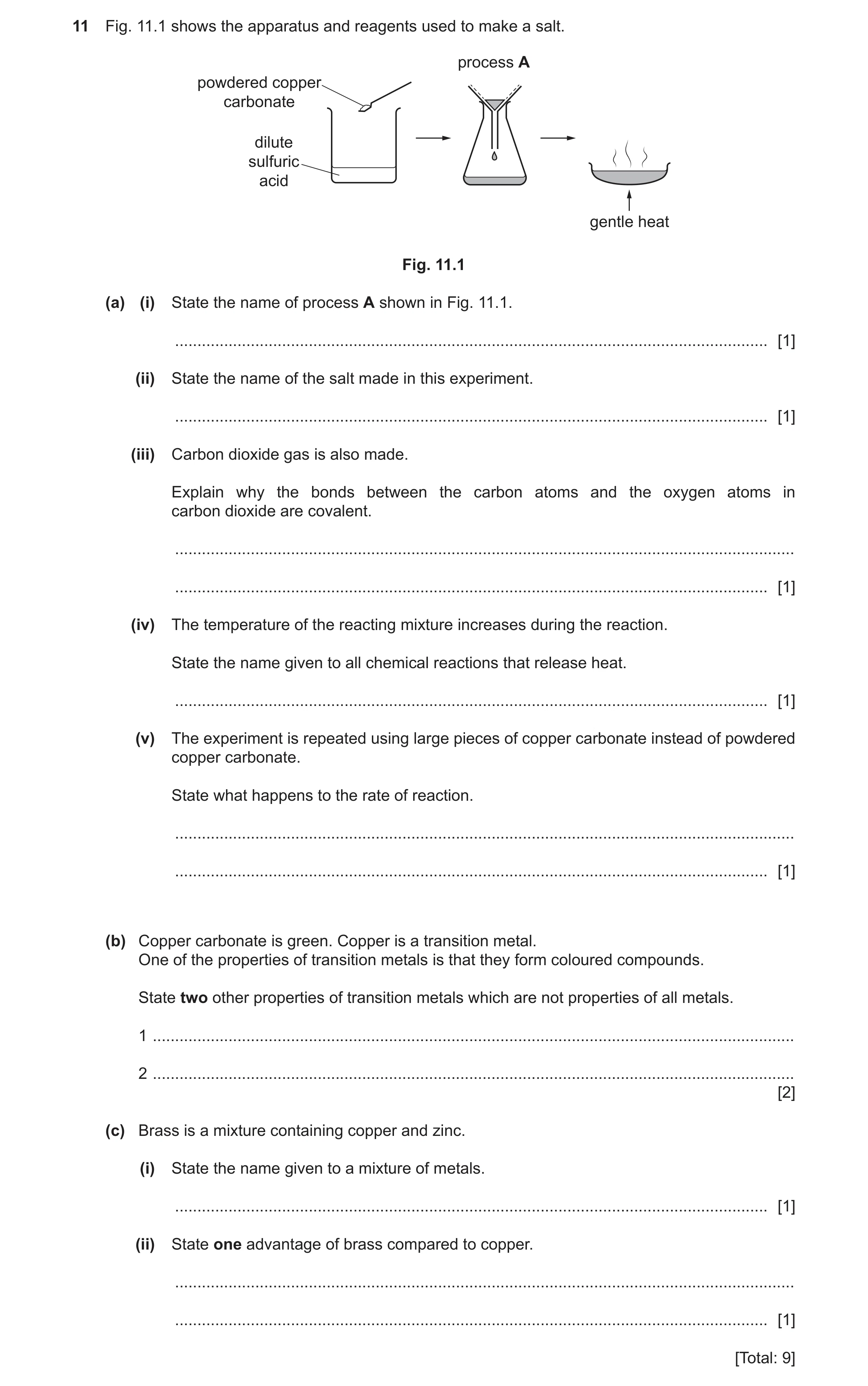 Question 11: Fig. 11.1 shows the apparatus and reagents used to make a salt. process A powdered copper carbonate dilute sulfuric acid gentle heat Fig. 1…