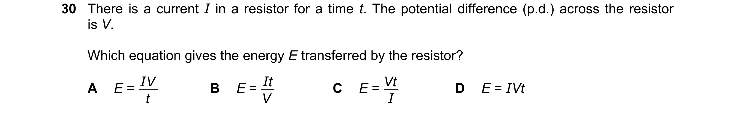 Question 393: There is a current I in a resistor for a time t. The potential difference (p.d.) across the resistor is V. Which equation gives the energy …