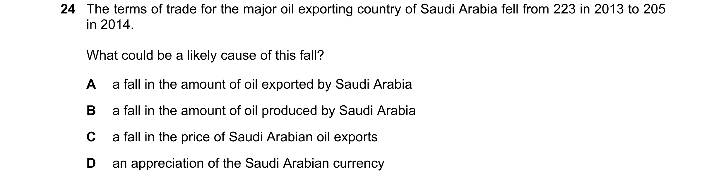 Question 164: The terms of trade for the major oil exporting country of Saudi Arabia fell from 223 in 2013 to 205 in 2014. What could be a likely cause o…