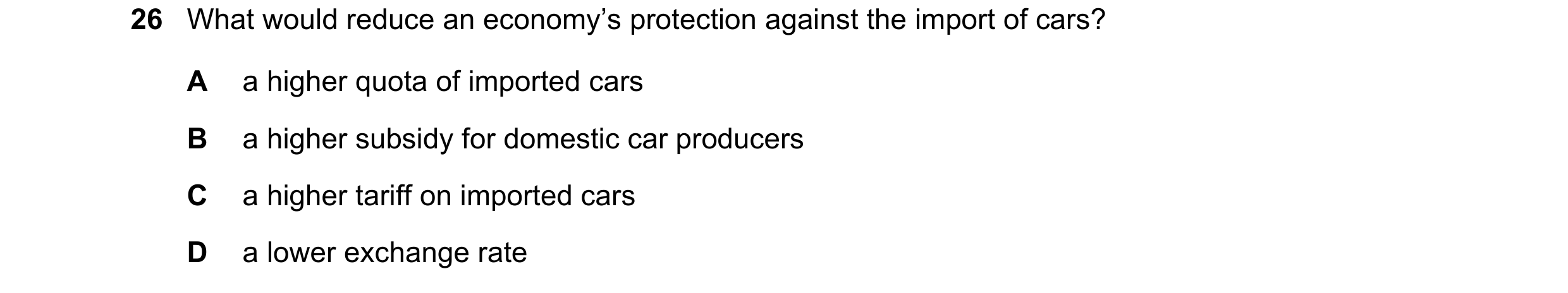Question 104: What would reduce an economy’s protection against the import of cars? A a higher quota of imported cars B a higher subsidy for domestic car…