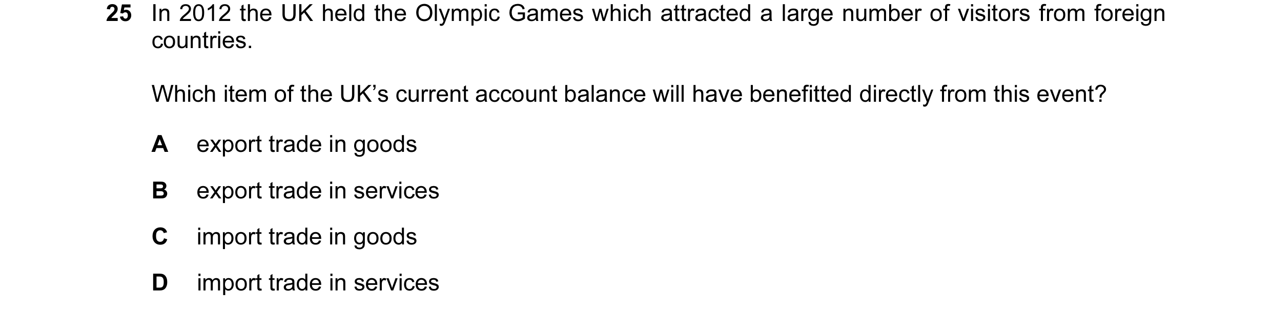 Question 42: In 2012 the UK held the Olympic Games which attracted a large number of visitors from foreign countries. Which item of the UK’s current acc…