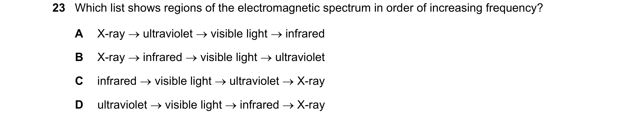 Question 45: Which list shows regions of the electromagnetic spectrum in order of increasing frequency? A X-ray ultraviolet visible light infrared…