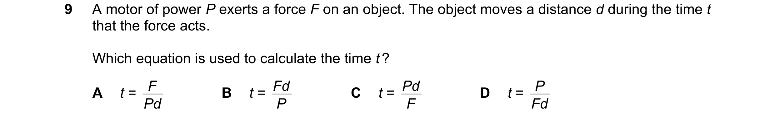 Question 121: A motor of power P exerts a force F on an object. The object moves a distance d during the time t that the force acts. Which equation is us…