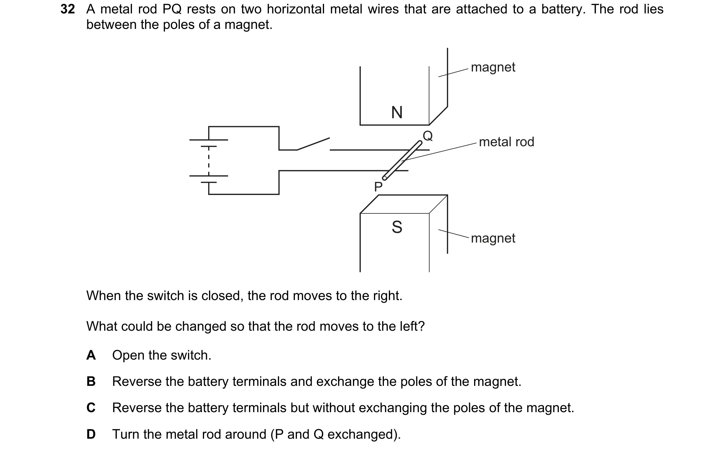 Question 49: A metal rod PQ rests on two horizontal metal wires that are attached to a battery. The rod lies between the poles of a magnet. magnet N Q m…
