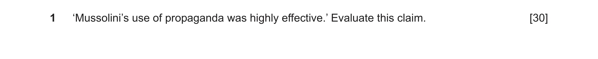Question 23: ‘Mussolini’s use of propaganda was highly effective.’ Evaluate this claim. [30]