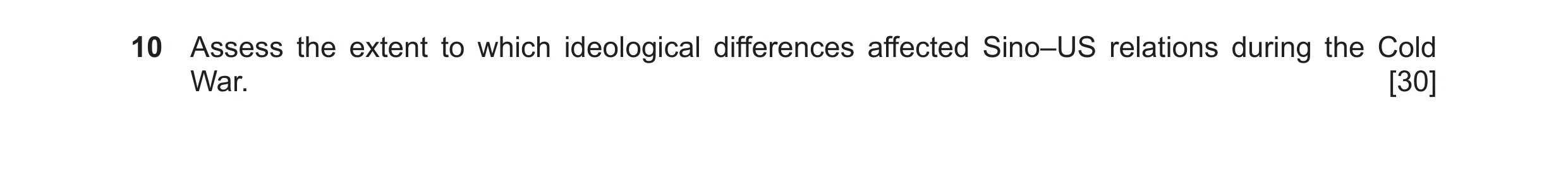 Question 27: Assess the extent to which ideological differences affected Sino–US relations during the Cold War. [30]
