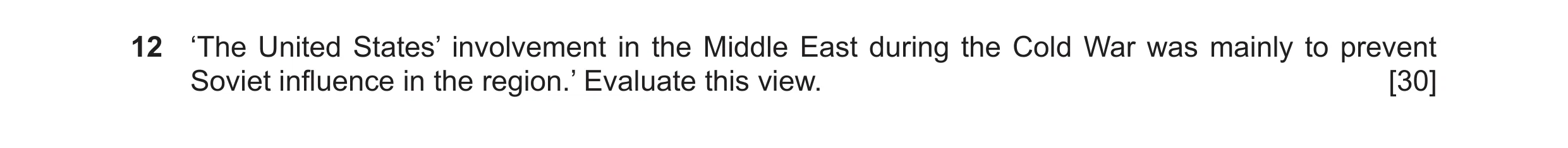 Question 4: ‘The United States’ involvement in the Middle East during the Cold War was mainly to prevent Soviet influence in the region.’ Evaluate this…