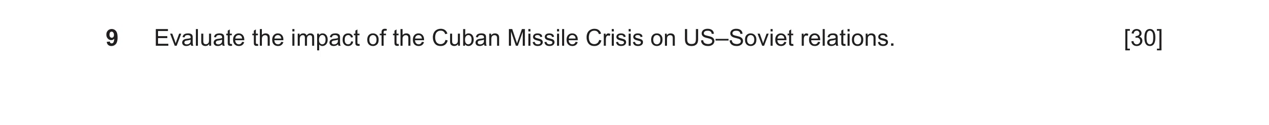 Question 26: Evaluate the impact of the Cuban Missile Crisis on US–Soviet relations. [30]