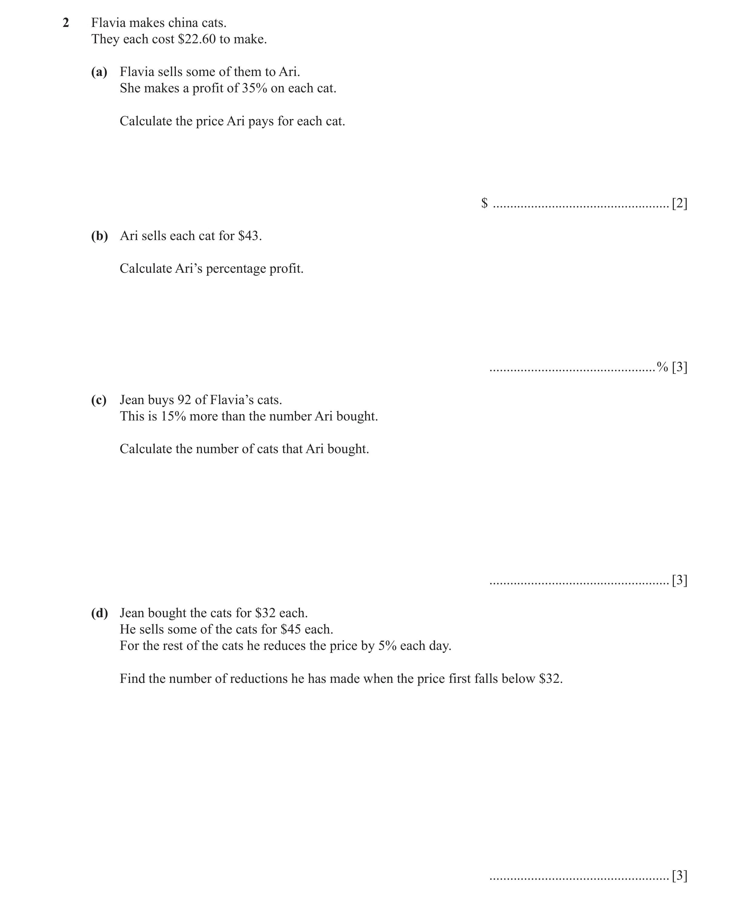 Question 6: Flavia makes china cats. They each cost $22.60 to make. (a) Flavia sells some of them to Ari. She makes a profit of 35% on each cat. Calcul…