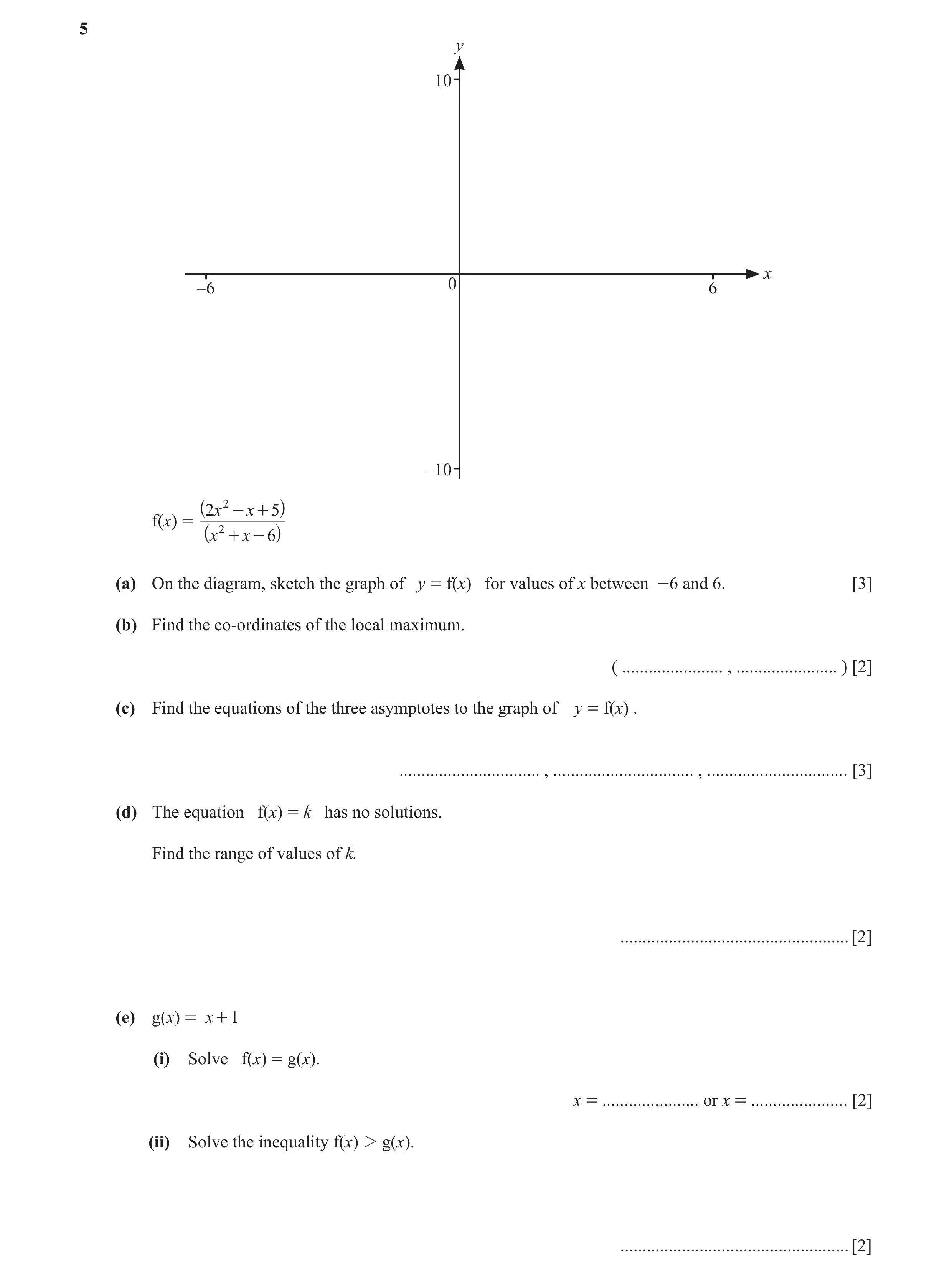 Question 12: y 10 x –6 0 6 –10 2x 2 - x + 5 f(x) = ^ 2 h x + x - 6 ^ h (a) On the diagram, sketch the graph of y = f(x) for values of x between -6 and 6…