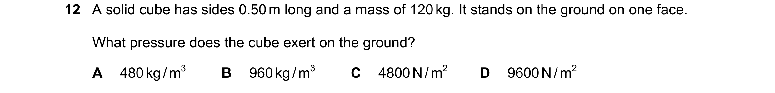Question 125: A solid cube has sides 0.50 m long and a mass of 120 kg. It stands on the ground on one face. What pressure does the cube exert on the grou…