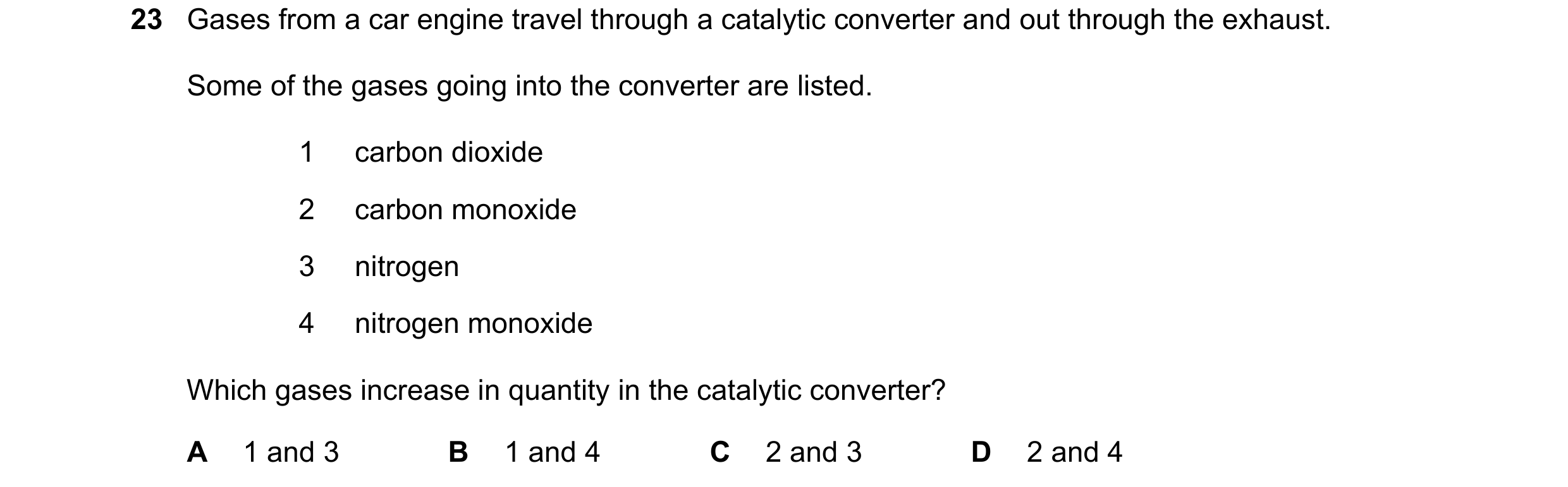 Question 9: Gases from a car engine travel through a catalytic converter and out through the exhaust. Some of the gases going into the converter are li…