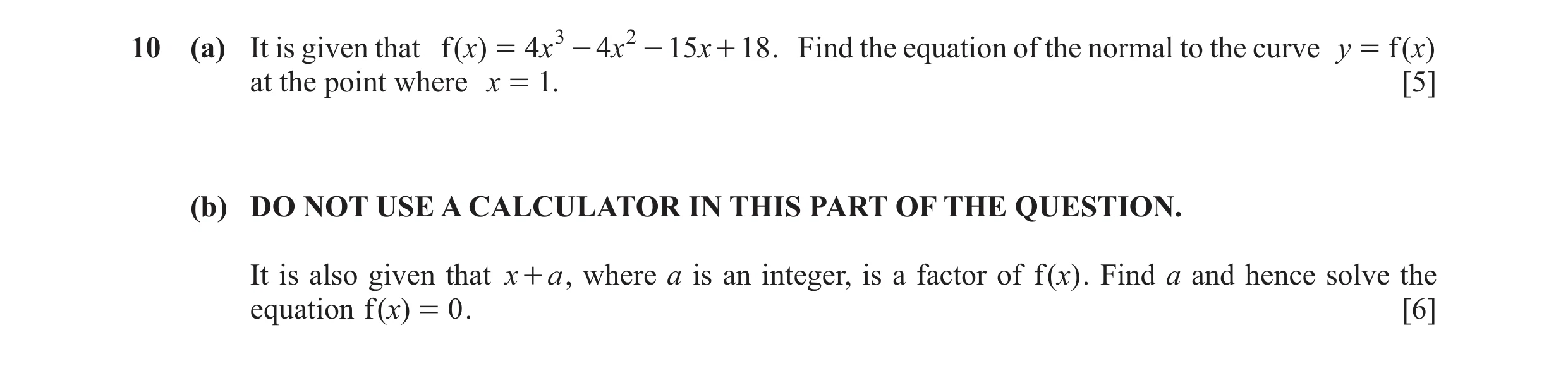 Question 26: (a) It is given that f ( )x = 4x 3 - 4x 2 - 15x + 18 . Find the equation of the normal to the curve y = f ( x) at the point where x = 1. [5…