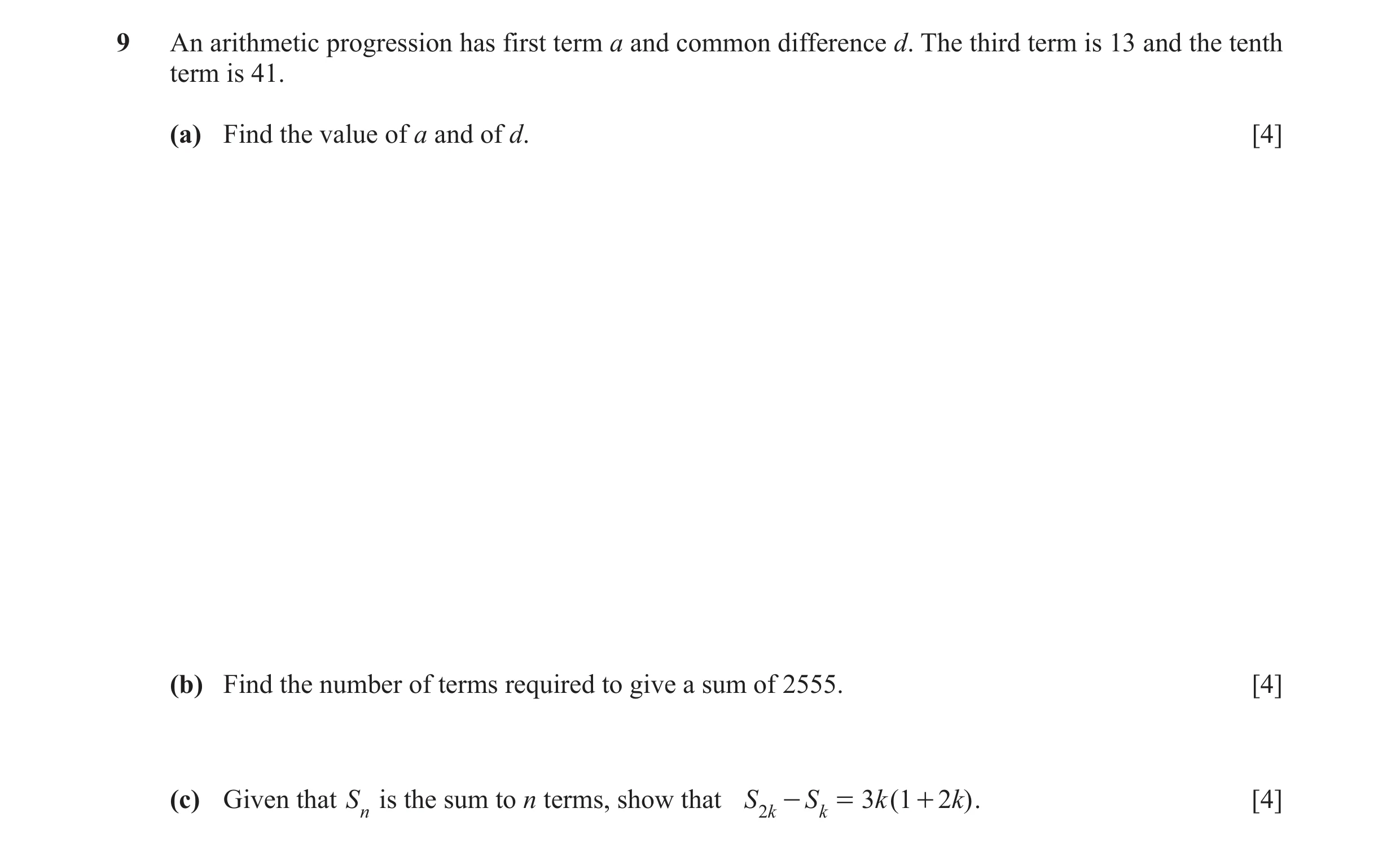 Question 5: An arithmetic progression has first term a and common difference d. The third term is 13 and the tenth term is 41. (a) Find the value of a …