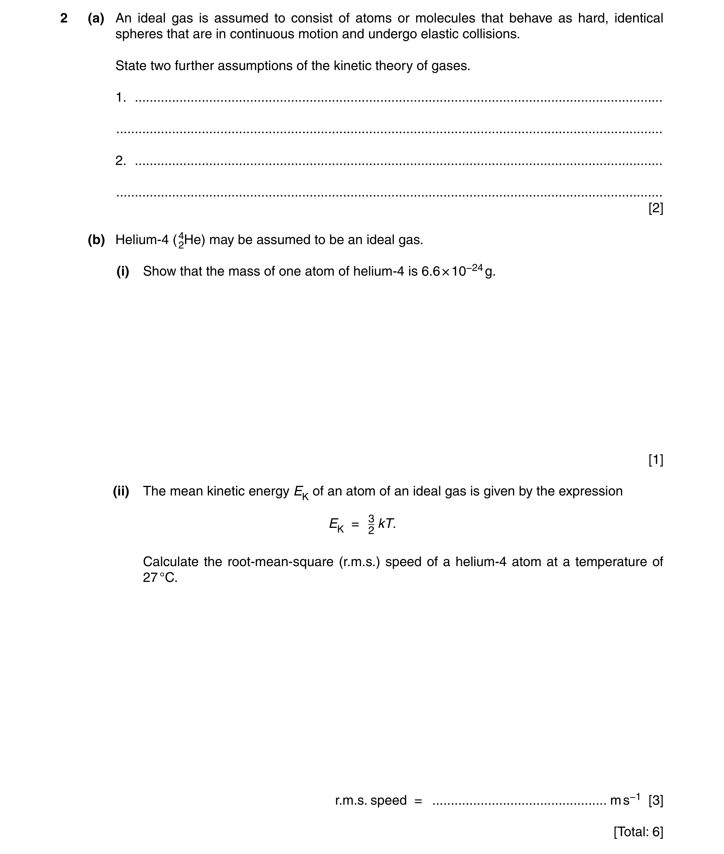 Question 9: (a) An ideal gas is assumed to consist of atoms or molecules that behave as hard, identical spheres that are in continuous motion and under…