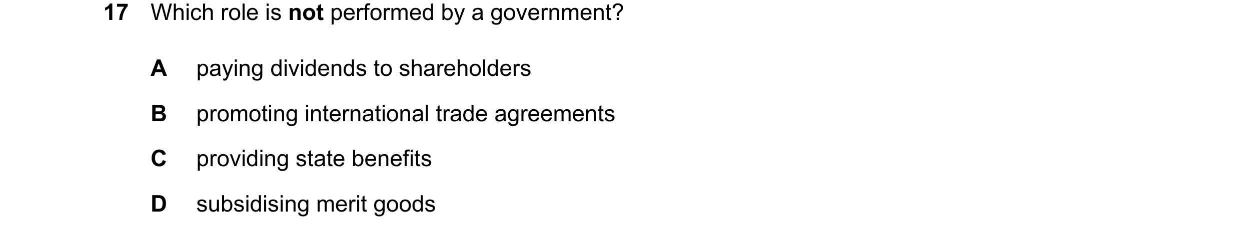 Question 90: Which role is not performed by a government? A paying dividends to shareholders B promoting international trade agreements C providing stat…