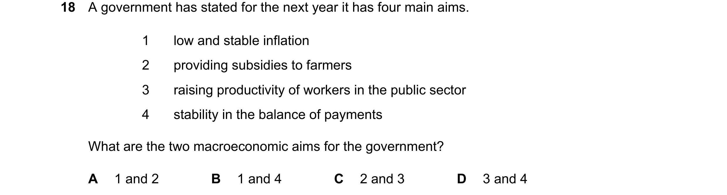 Question 52: A government has stated for the next year it has four main aims. 1 low and stable inflation 2 providing subsidies to farmers 3 raising prod…