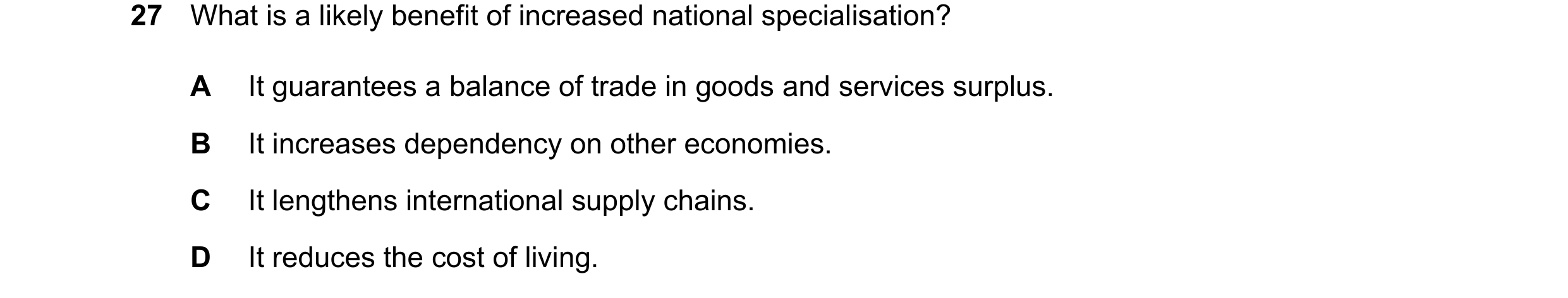 Question 62: What is a likely benefit of increased national specialisation? A It guarantees a balance of trade in goods and services surplus. B It incre…
