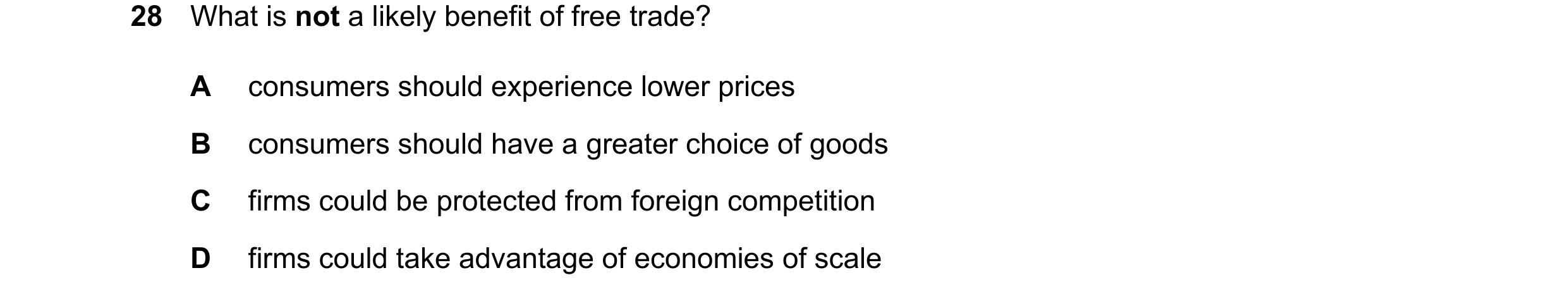 Question 182: What is not a likely benefit of free trade? A consumers should experience lower prices B consumers should have a greater choice of goods C …