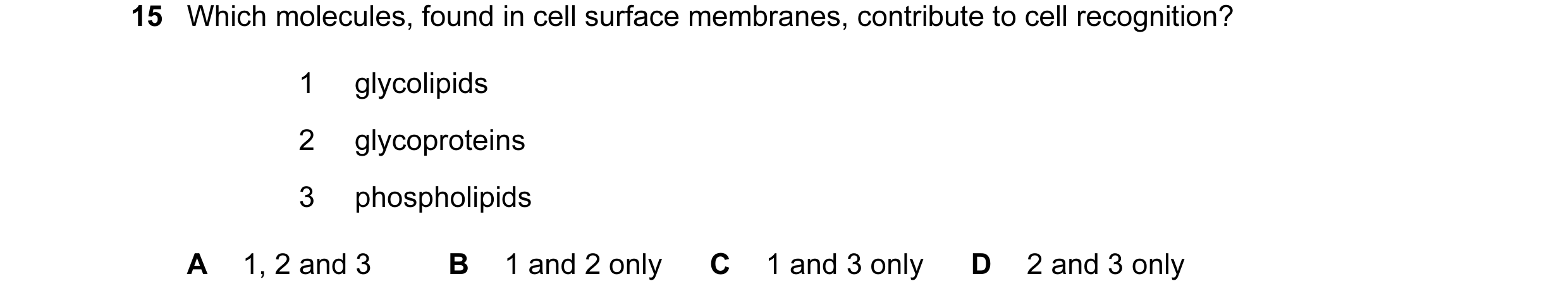 Question 13: Which molecules, found in cell surface membranes, contribute to cell recognition? 1 glycolipids 2 glycoproteins 3 phospholipids A 1, 2 and …