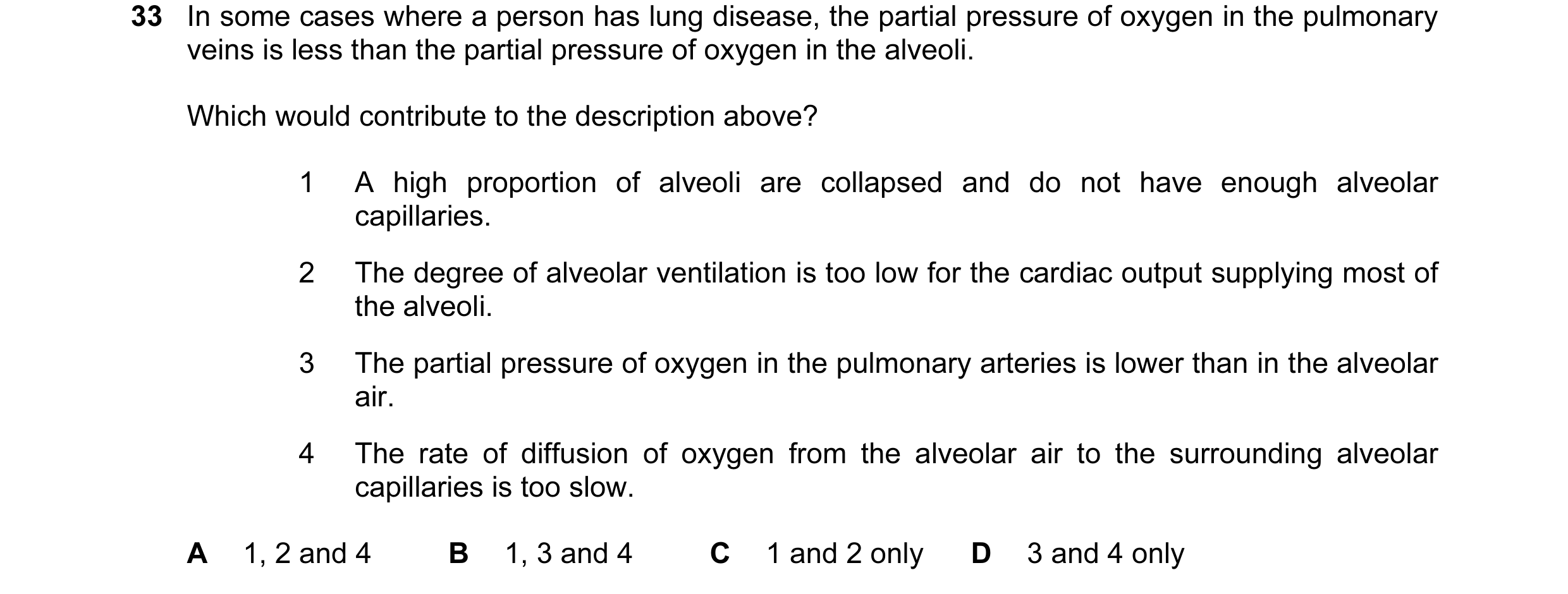 Question 31: In some cases where a person has lung disease, the partial pressure of oxygen in the pulmonary veins is less than the partial pressure of o…