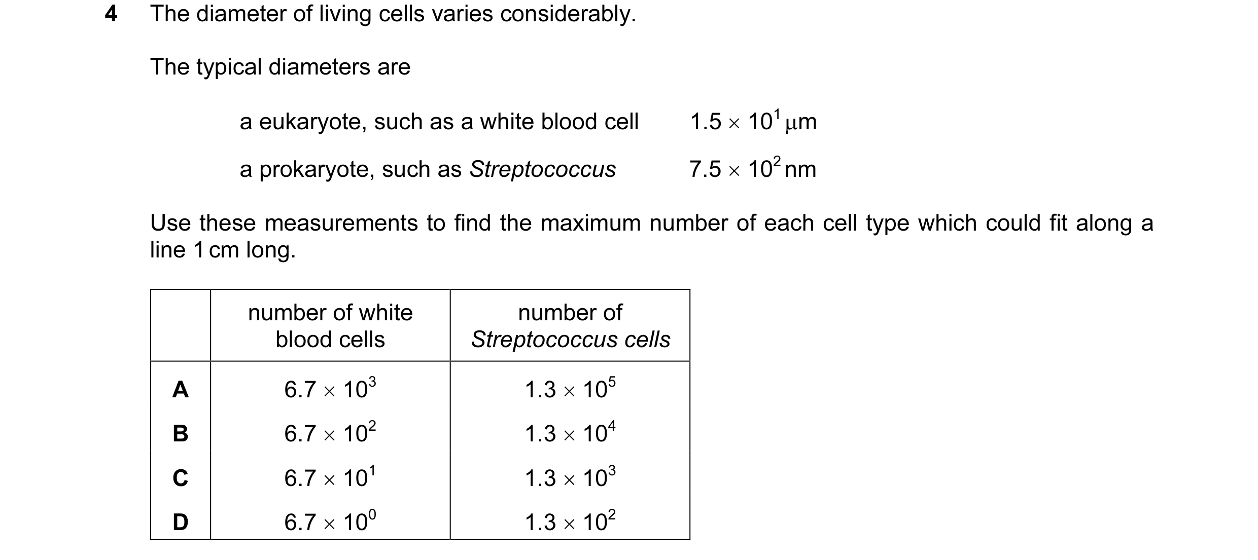 Question 38: The diameter of living cells varies considerably. The typical diameters are a eukaryote, such as a white blood cell 1.5 × 101 µm a prokaryo…