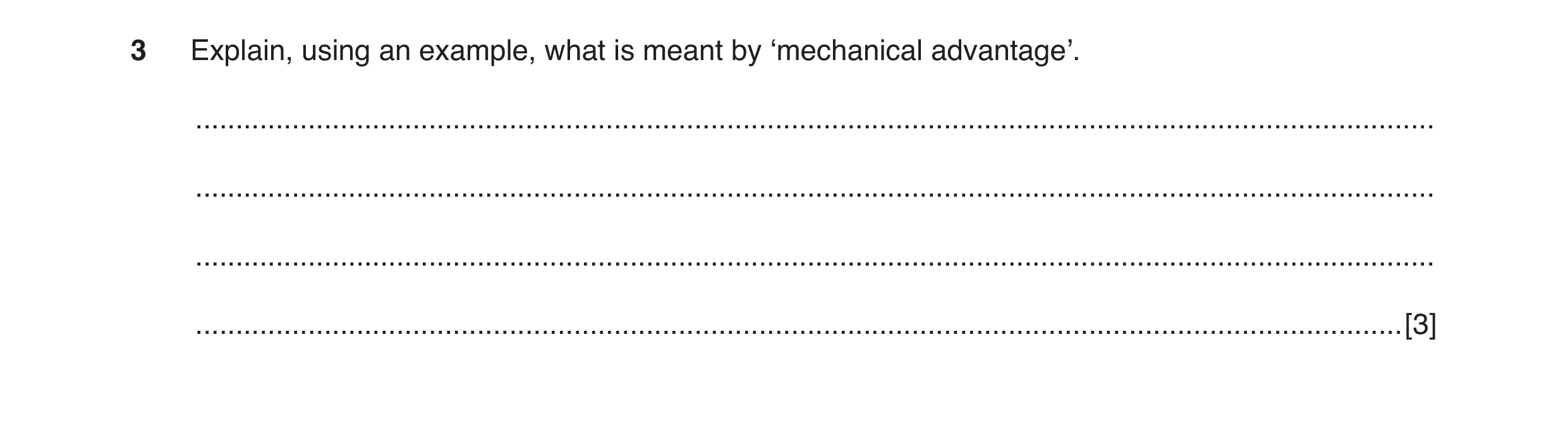 Question 4: Explain, using an example, what is meant by ‘mechanical advantage’. .......................................................................…
