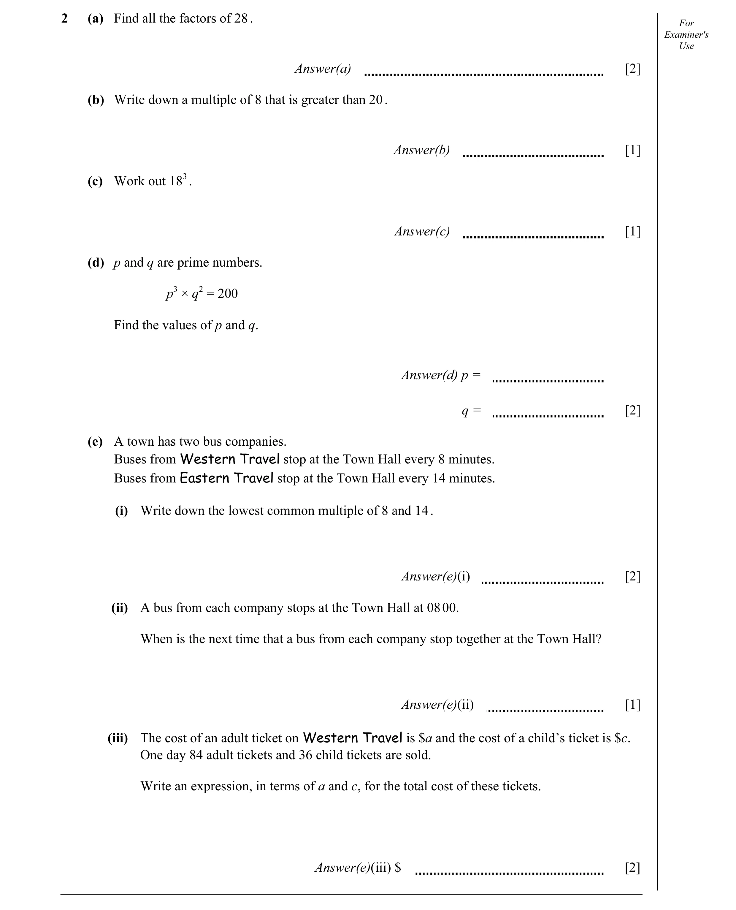 Question 12: (a) Find all the factors of 28 . For Examiner's Use Answer(a) [2] (b) Write down a multiple of 8 that is greater than 20 . Answer(b) [1] (c…