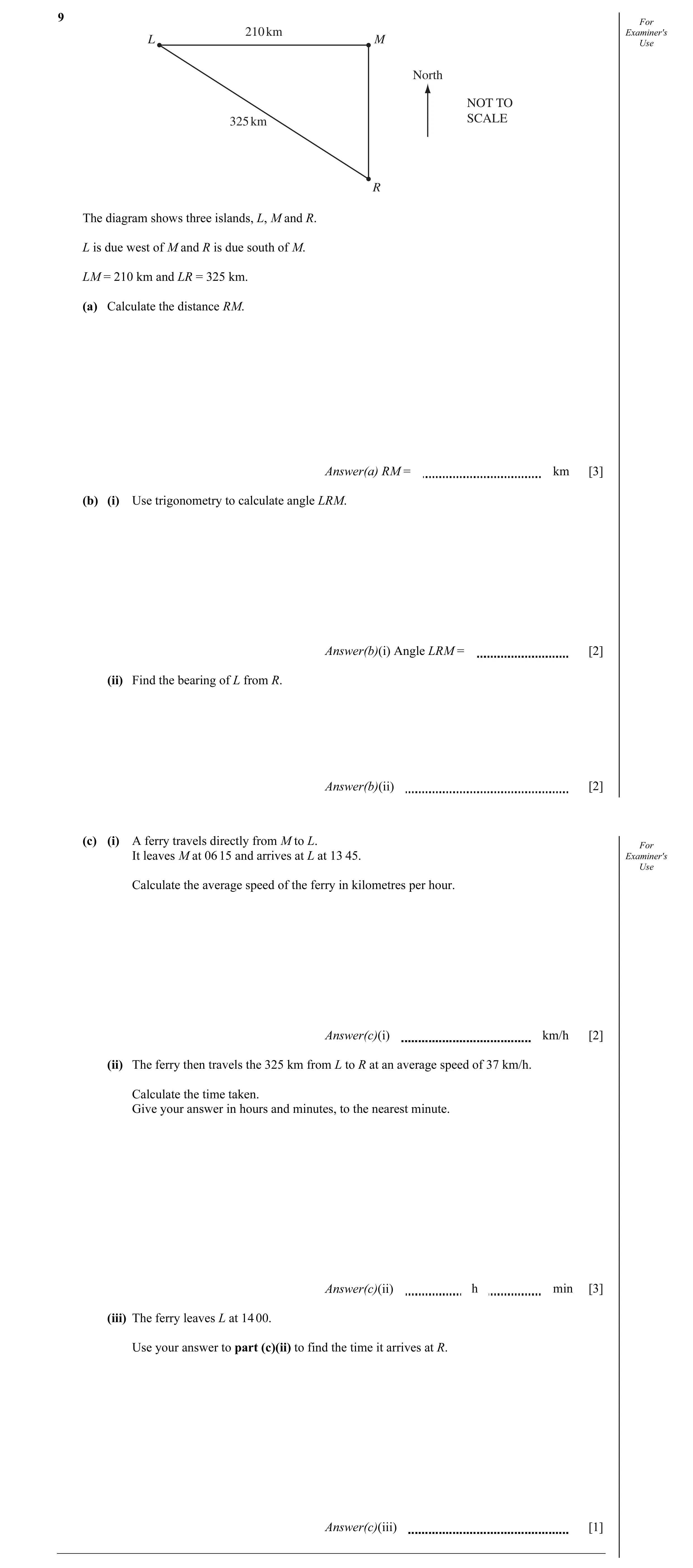 Question 11: For 210 km Examiner's L M Use North NOT TO 325 km SCALE R The diagram shows three islands, L, M and R. L is due west of M and R is due sout…
