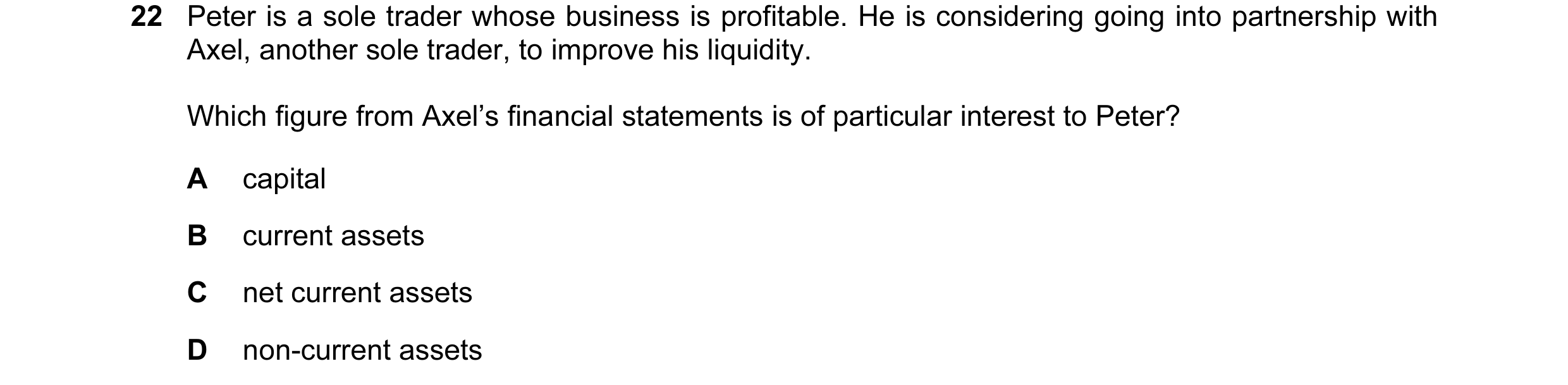 Question 131: Peter is a sole trader whose business is profitable. He is considering going into partnership with Axel, another sole trader, to improve hi…