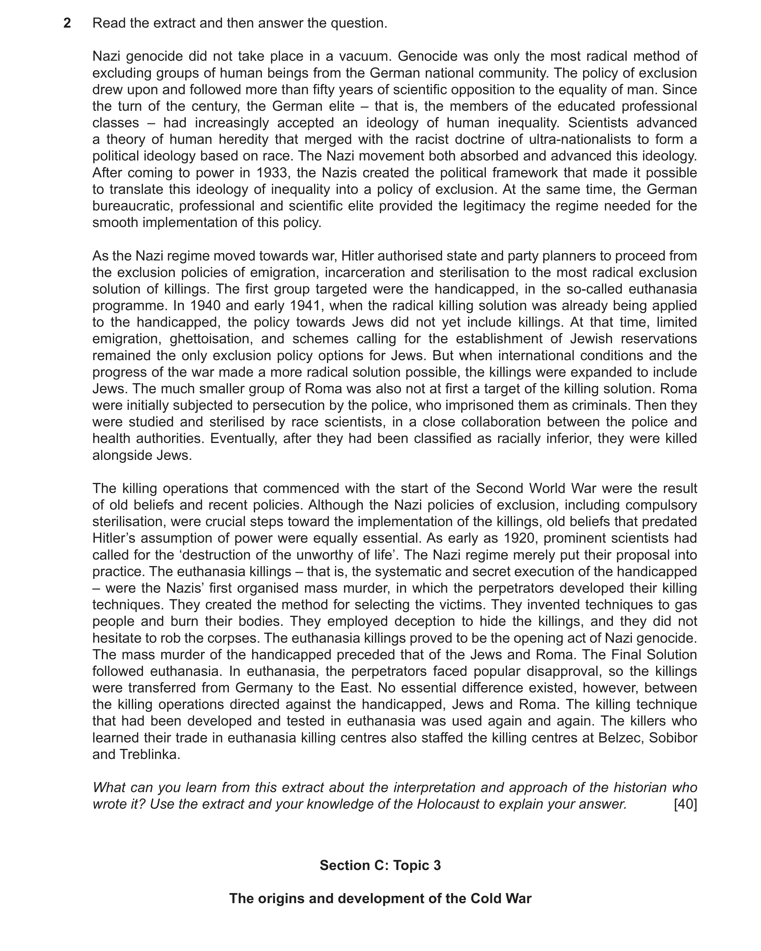 Question 21: Read the extract and then answer the question. Nazi genocide did not take place in a vacuum. Genocide was only the most radical method of e…