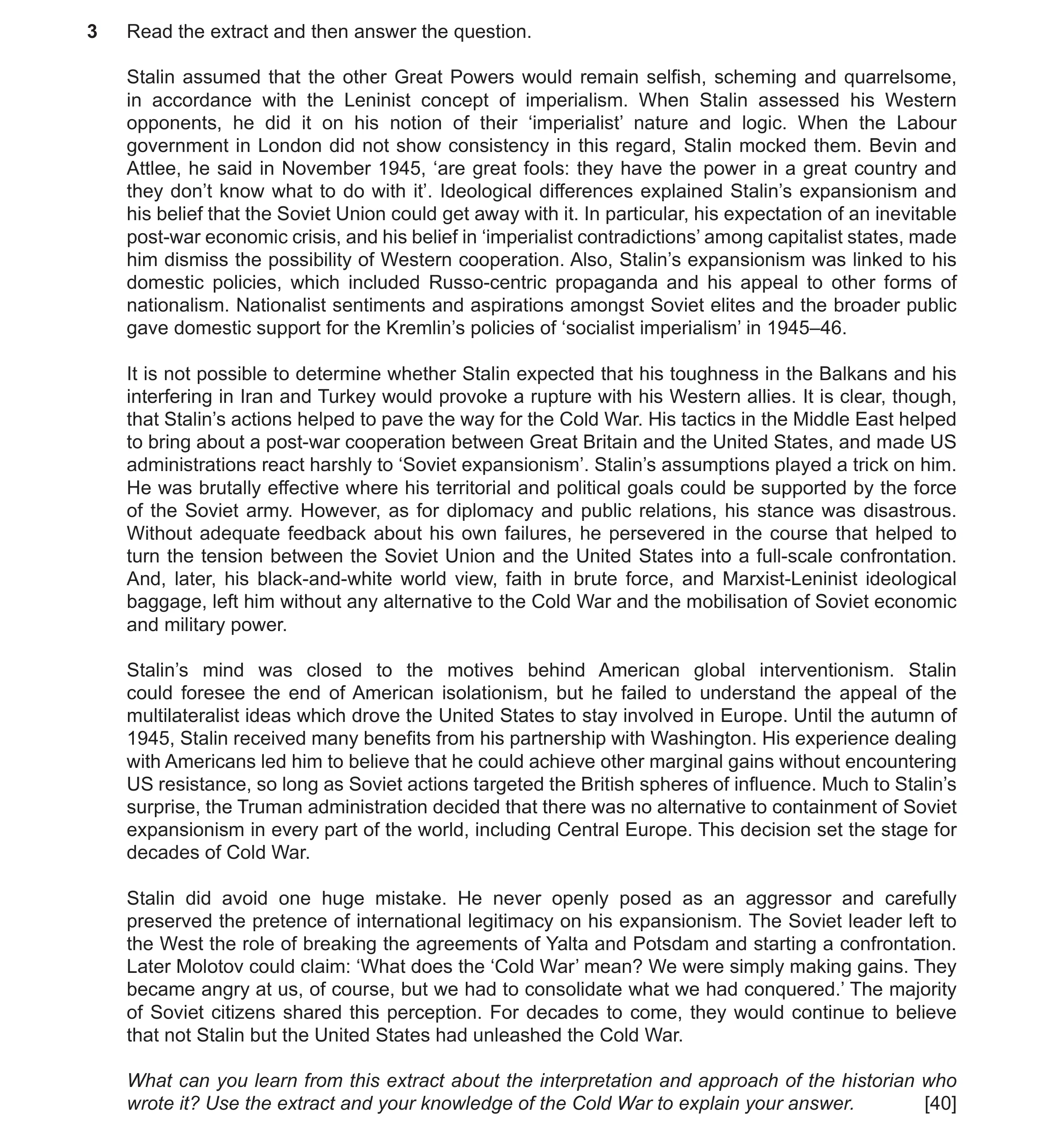 Question 22: Read the extract and then answer the question. Stalin assumed that the other Great Powers would remain selfish, scheming and quarrelsome, i…