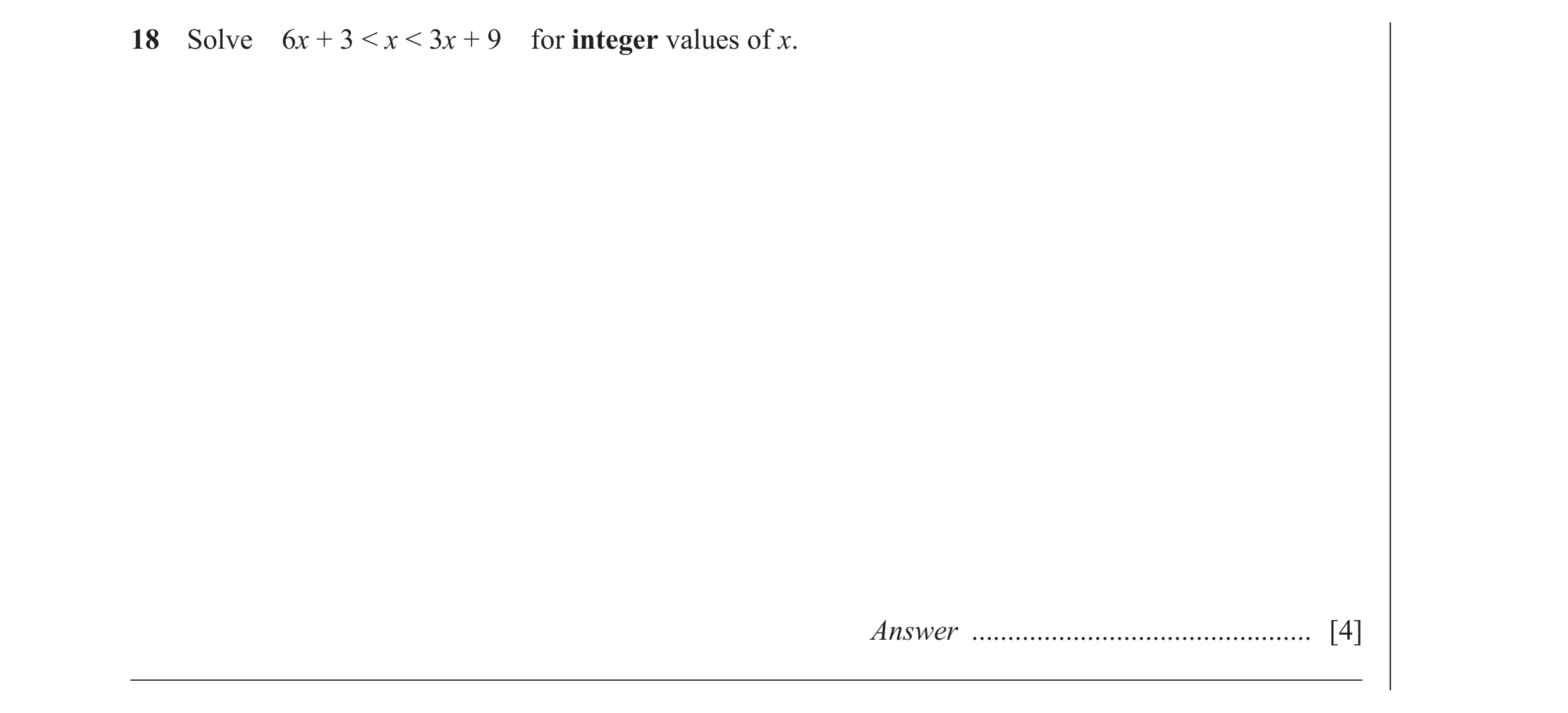 Question 13: Solve 6x + 3 < x < 3x + 9 for integer values of x. Answer ............................................... [4] _____________________________…