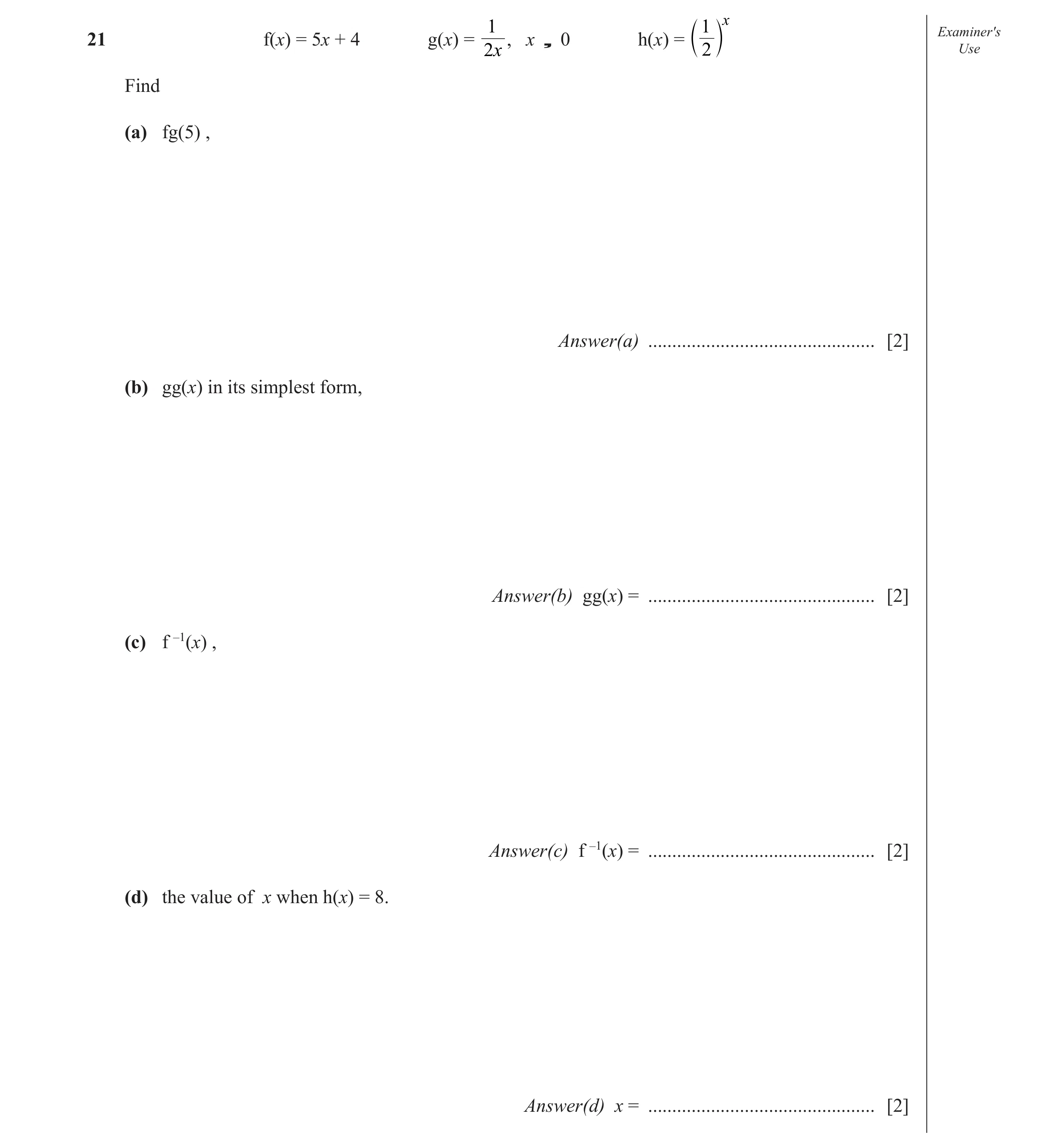 Question 10: 1 x Examiner′s , x ¸ 0 h(x) =21 f(x) = 5x + 4 g(x) = 2x c 2 m Use Find (a) fg(5) , Answer(a) ..............................................…
