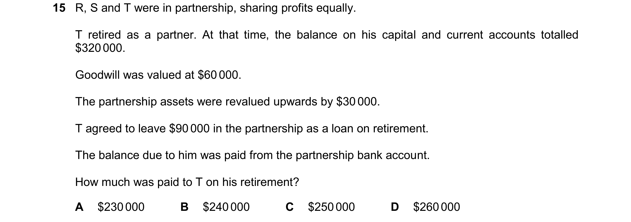 Question 741: R, S and T were in partnership, sharing profits equally. T retired as a partner. At that time, the balance on his capital and current accou…