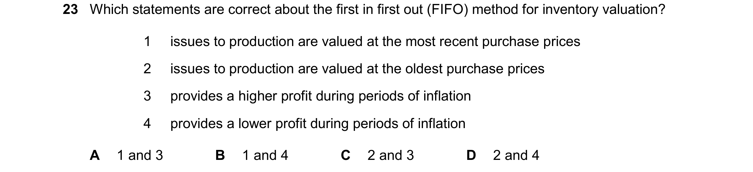 Question 469: Which statements are correct about the first in first out (FIFO) method for inventory valuation? 1 issues to production are valued at the m…