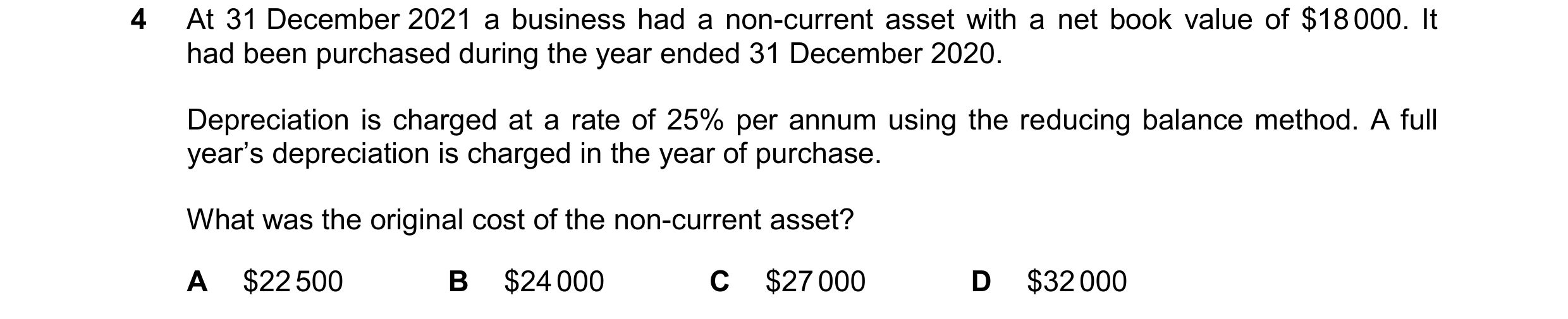 Question 238: At 31 December 2021 a business had a non-current asset with a net book value of $18 000. It had been purchased during the year ended 31 Dec…