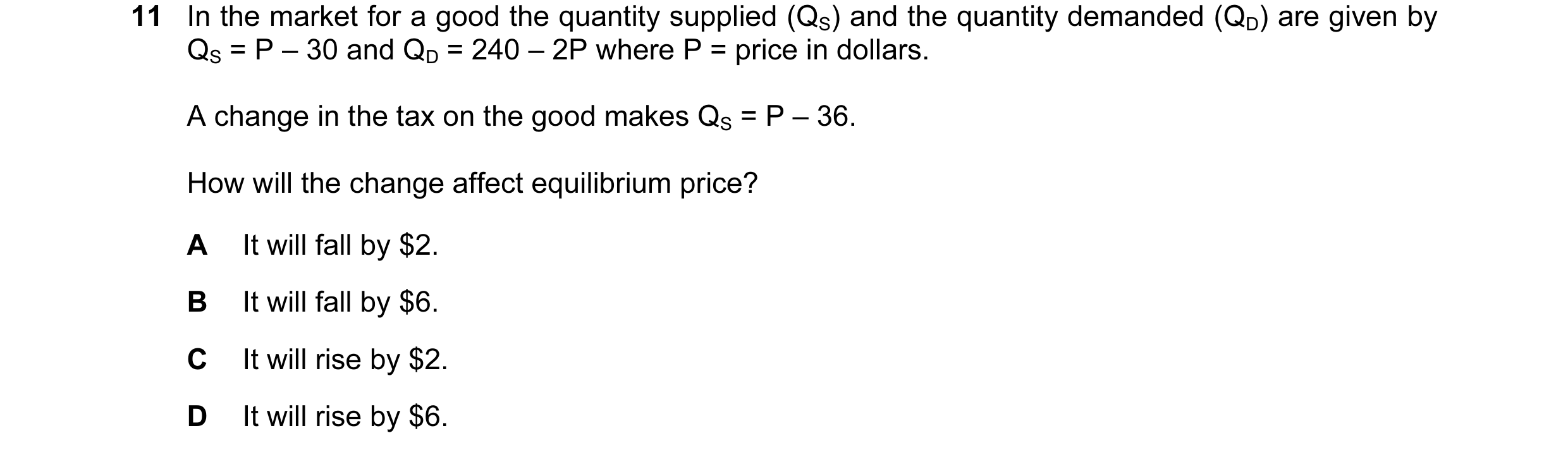 Question 153: In the market for a good the quantity supplied (QS) and the quantity demanded (QD) are given by QS = P – 30 and QD = 240 – 2P where P = pri…